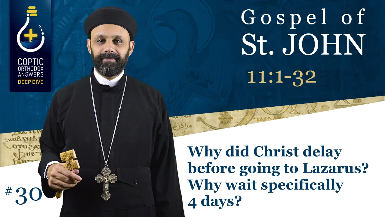 Why did Christ delay before going to Lazarus? Why wait specifically 4 days? by Father Gabriel Wissa