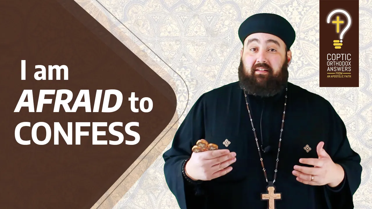What do I do if I am afraid to confess my sin to a priest? by Fr. Anthony Mourad